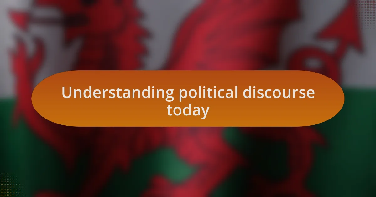 Understanding political discourse today