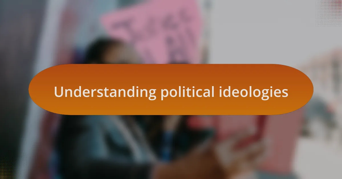 Understanding political ideologies