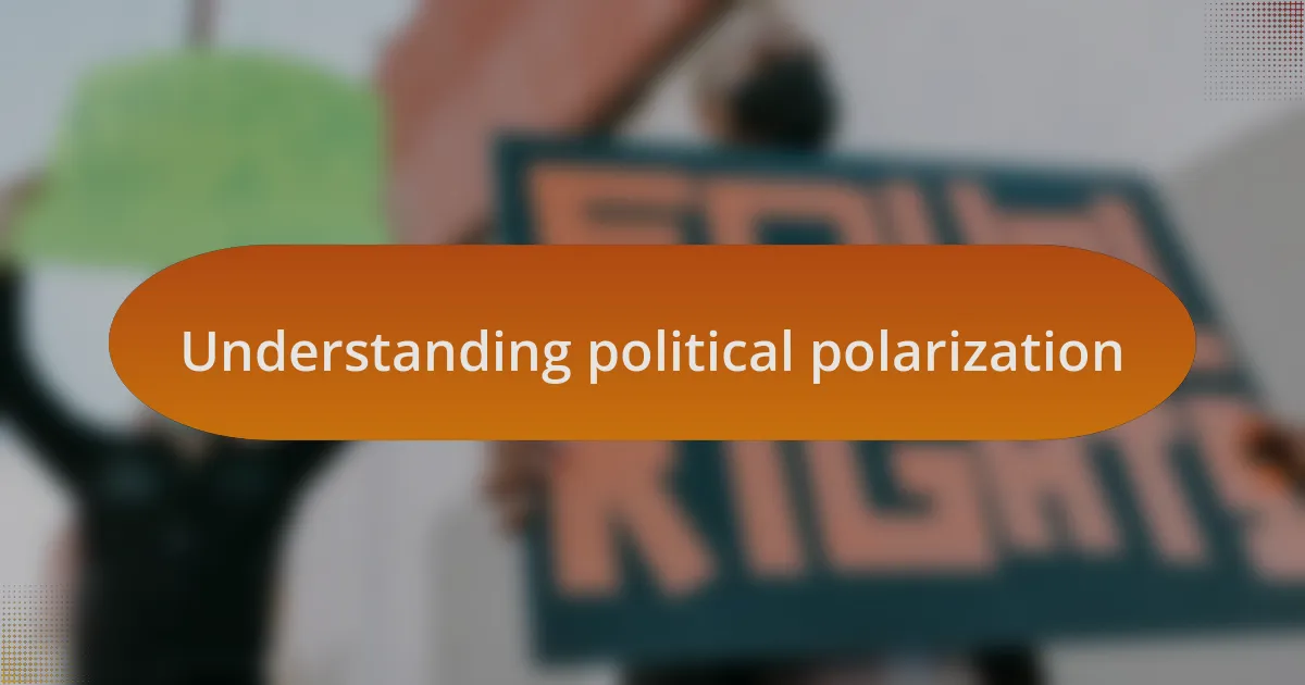 Understanding political polarization