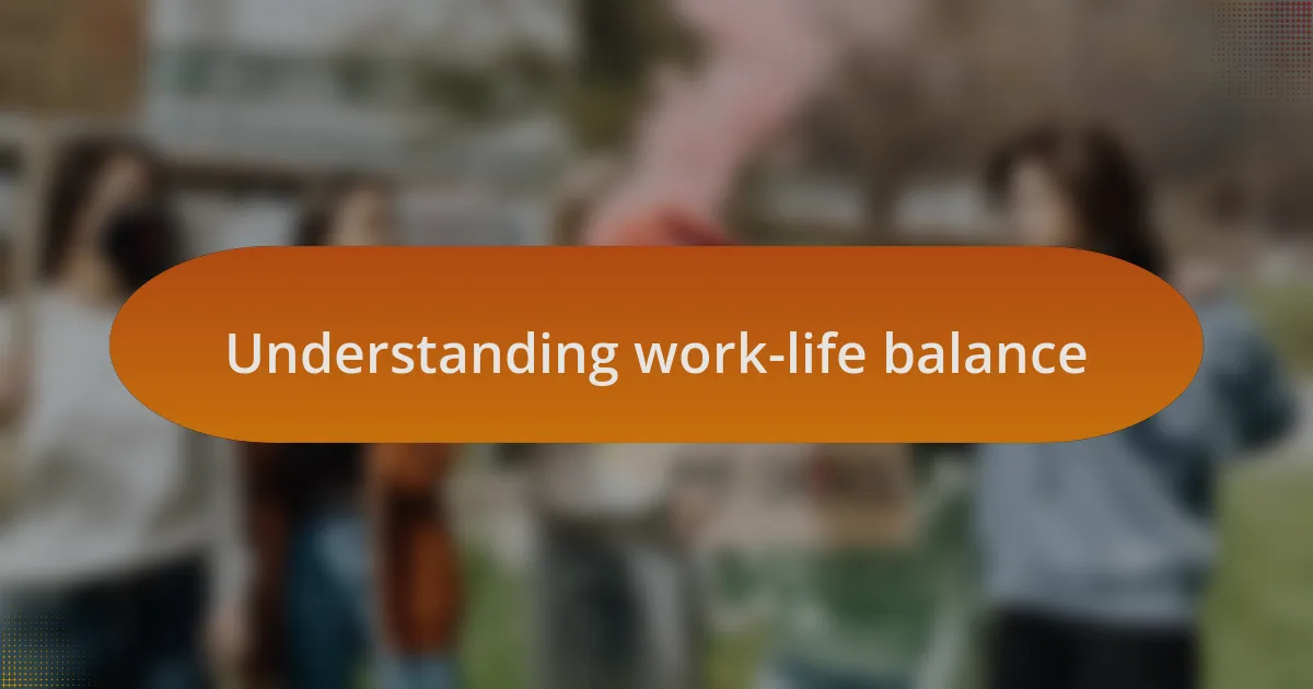 Understanding work-life balance