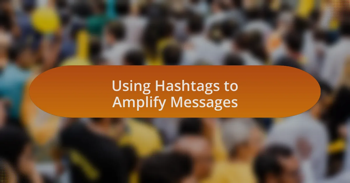Using Hashtags to Amplify Messages
